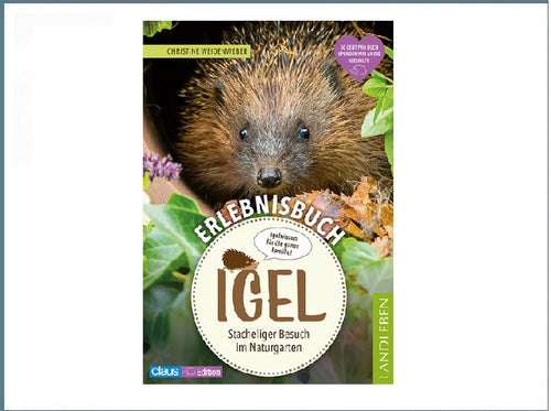 Erlebnisbuch Igel: Stacheliger Besuch im Naturgarten